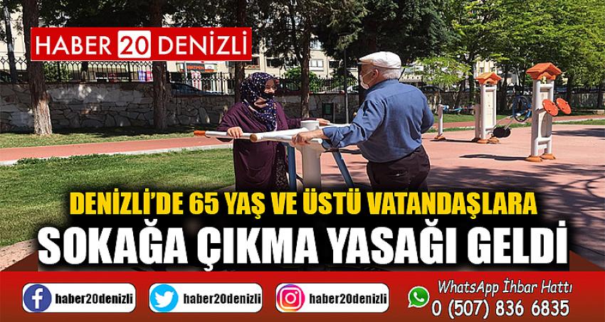 Denizli’de 65 yaş ve üstü vatandaşlara sokağa çıkma yasağı geldi