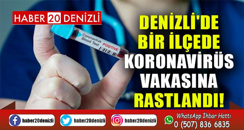 Denizli'de Bir İlçede Koronavirüs Vakasına Rastlandı!