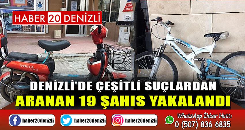 Denizli’de çeşitli suçlardan aranan 19 şahıs yakalandı