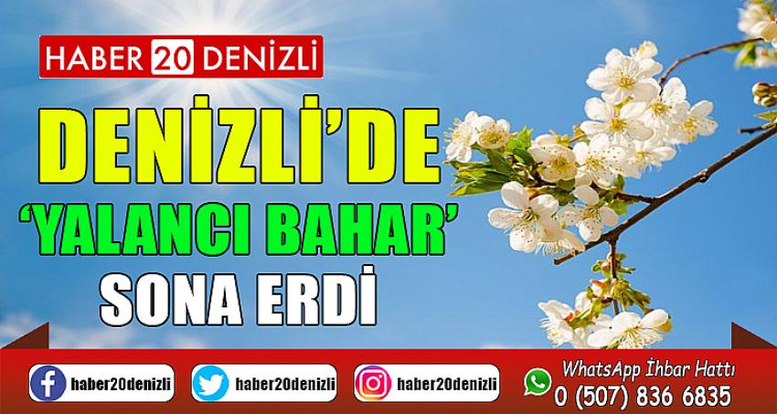 Denizli’de ‘yalancı bahar’ sona erdi