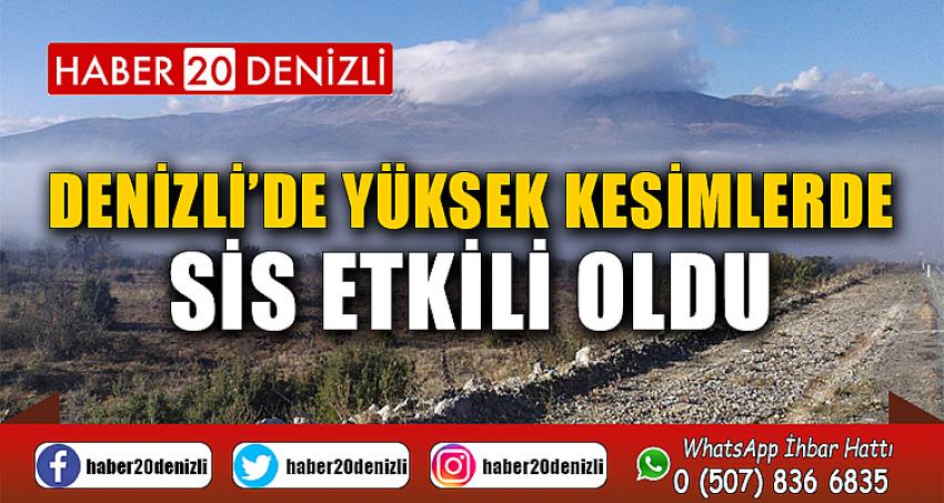 Denizli’de yüksek kesimlerde sis etkili oldu