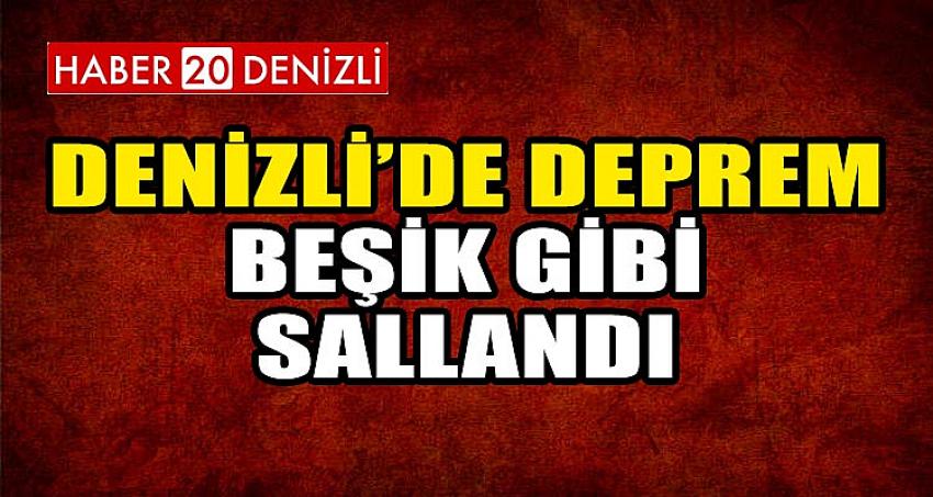 DENİZLİ BEŞİK GİBİ SALLANDI