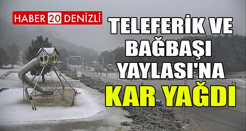 DENİZLİ TELEFERİK VE BAĞBAŞI YAYLASI'NA KAR YAĞDI