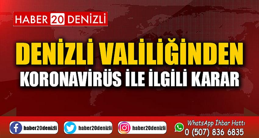 DENİZLİ VALİLİĞİNDEN KORONAVİRÜS İLE İLGİLİ KARAR