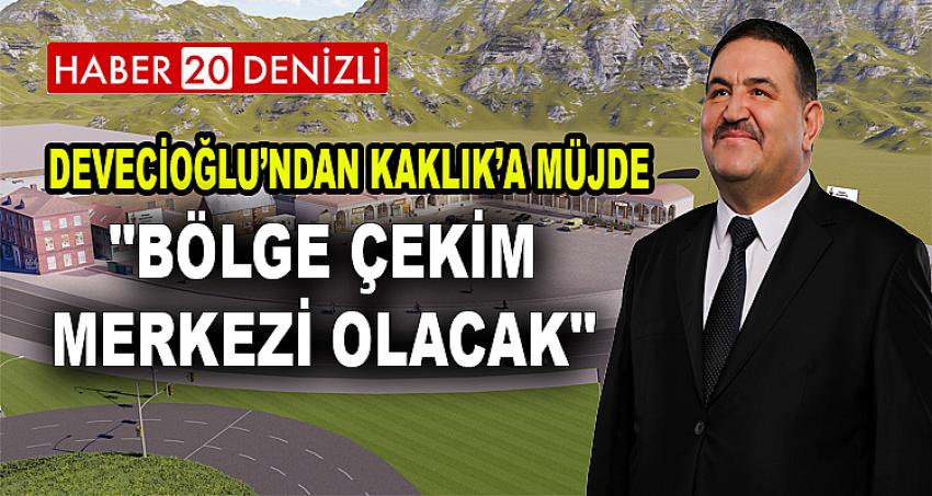 Devecioğlu’ndan Kaklık’a müjde