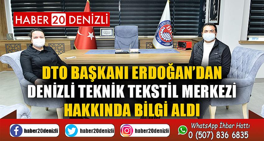 DTO Başkanı Erdoğan’dan Denizli Teknik Tekstil Merkezi Hakkında Bilgi Aldı