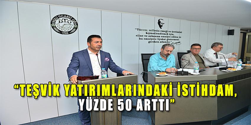 “TEŞVİK YATIRIMLARINDAKİ İSTİHDAM, YÜZDE 50 ARTTI”