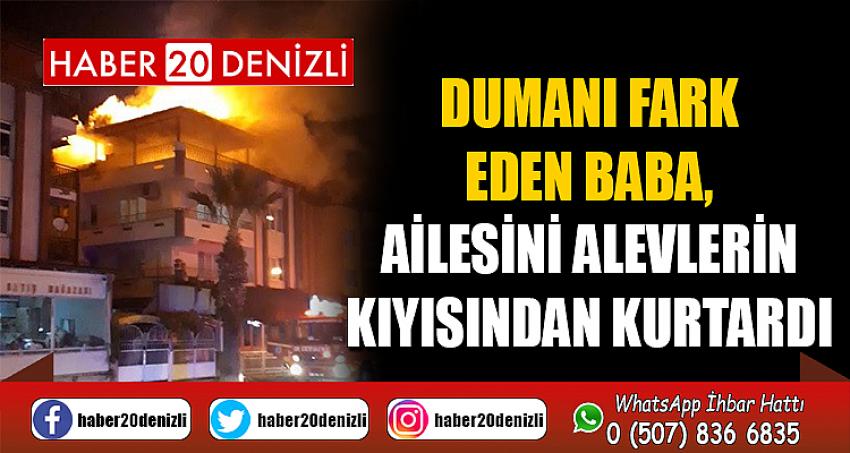 Dumanı fark eden baba, ailesini alevlerin kıyısından kurtardı