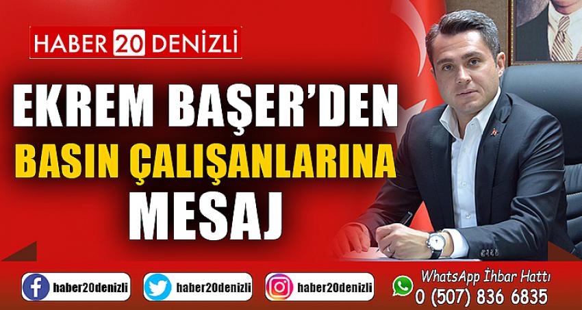 EKREM BAŞER’DEN BASIN ÇALIŞANLARINA MESAJ...