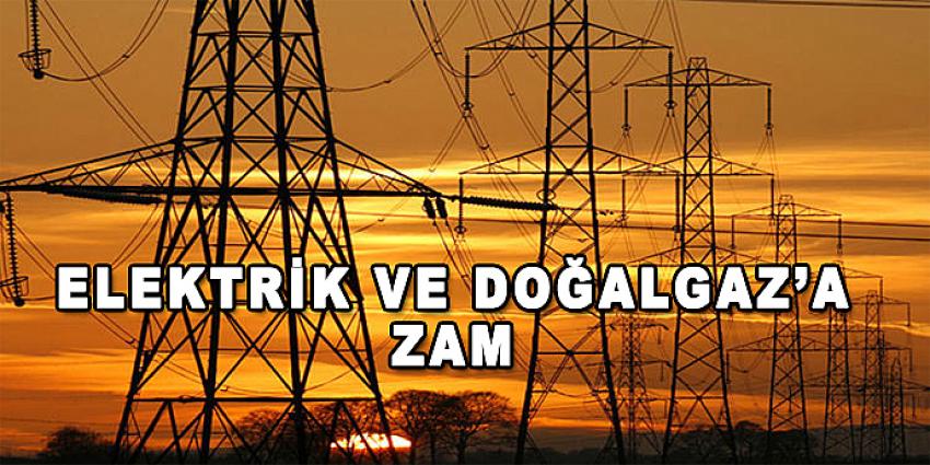 ELEKTRİK VE DOĞALGAZ'A ZAM