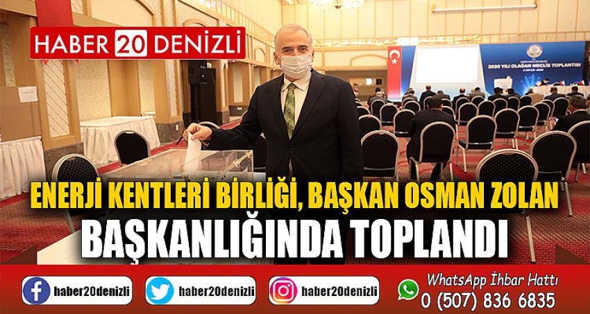 Enerji Kentleri Birliği, Başkan Osman Zolan başkanlığında toplandı