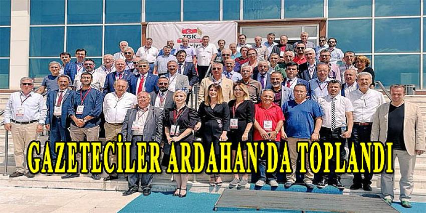 GAZETECİLER ARDAHAN’DA TOPLANDI