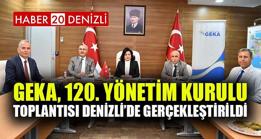 GEKA, 120. Yönetim Kurulu Toplantısı Denizli’de Gerçekleştirildi