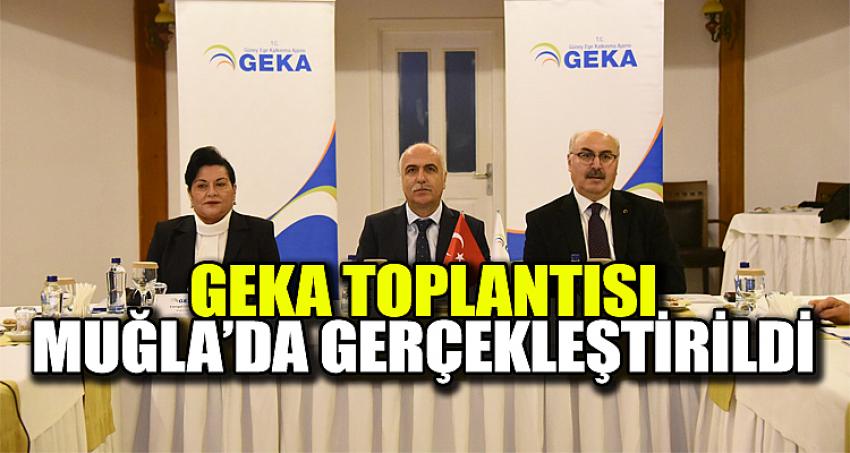 GEKA TOPLANTISI MUĞLA'DA GERÇEKLEŞTİRİLDİ