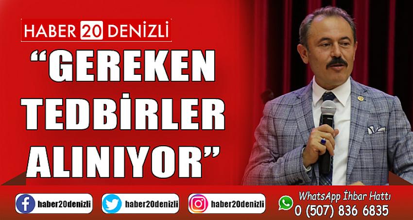 “GEREKEN TEDBİRLER ALINIYOR”