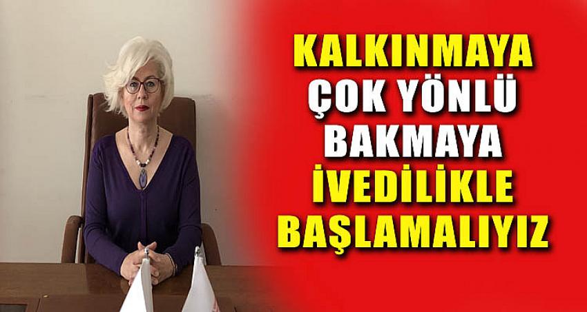 KALKINMAYA ÇOK YÖNLÜ BAKMAYA İVEDİLİKLE BAŞLAMALIYIZ