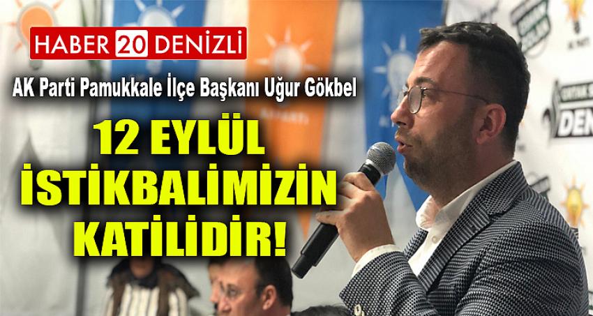 12 EYLÜL İSTİKBALİMİZİN KATİLİDİR!