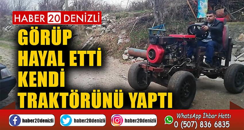 Görüp hayal etti, kendi traktörünü yaptı