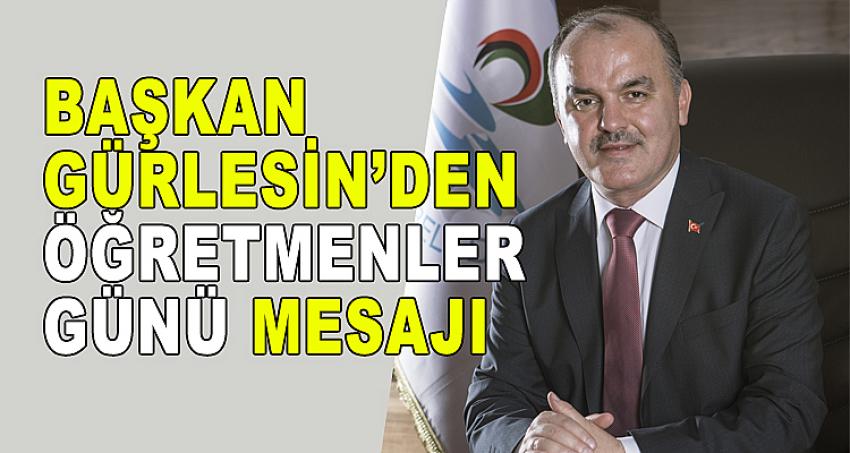 BAŞKAN GÜRLESİN’DEN ÖĞRETMENLER GÜNÜ MESAJI