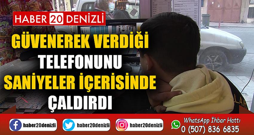 Güvenerek verdiği telefonunu saniyeler içerisinde çaldırdı