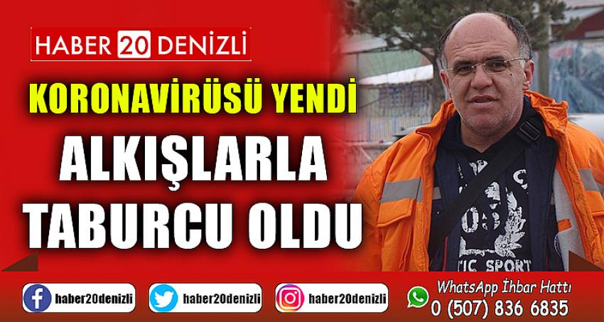 Hastalıklarına rağmen korona virüsü yenerek alkışlarla taburcu oldu