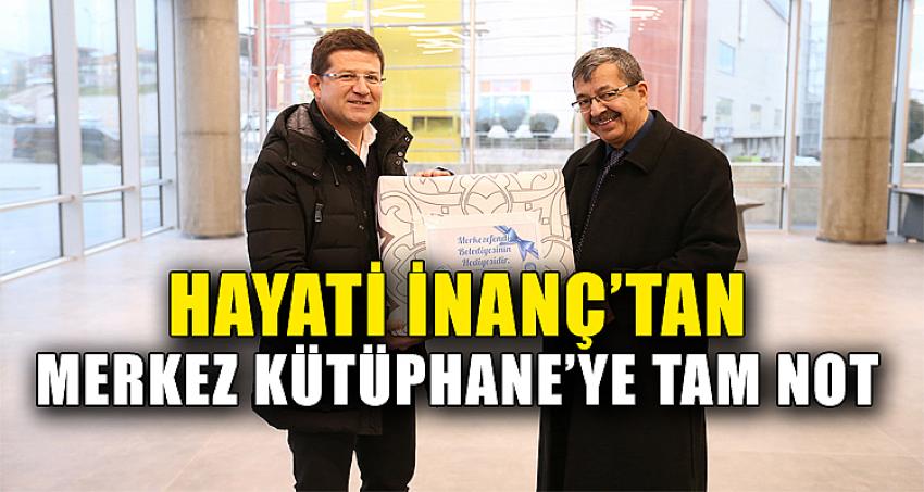 HAYATİ İNANÇ’TAN MERKEZ KÜTÜPHANE’YE TAM NOT