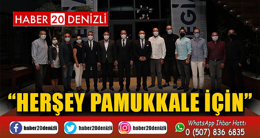 BAŞKAN ÖRKİ, “HERŞEY PAMUKKALE İÇİN”