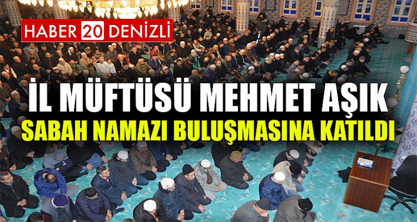 İl Müftüsü Mehmet Aşık, Sabah Namazı Buluşmasına Katıldı