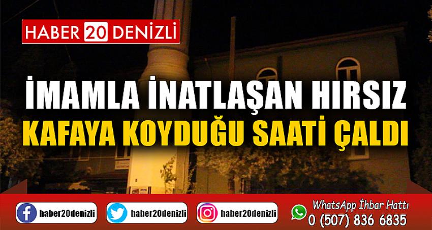 İmamla inatlaşan hırsız kafaya koyduğu saati çaldı