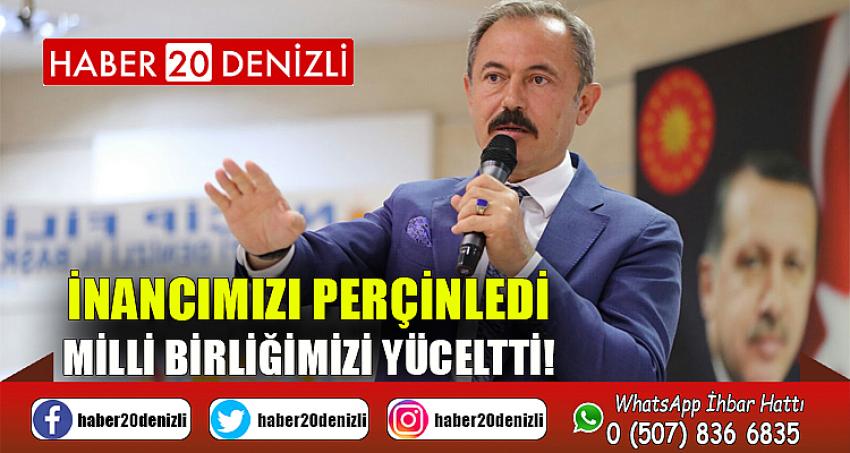 İNANCIMIZI PERÇİNLEDİ, MİLLİ BİRLİĞİMİZİ YÜCELTTİ!