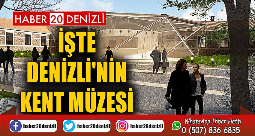 İŞTE DENİZLİ'NİN KENT MÜZESİ