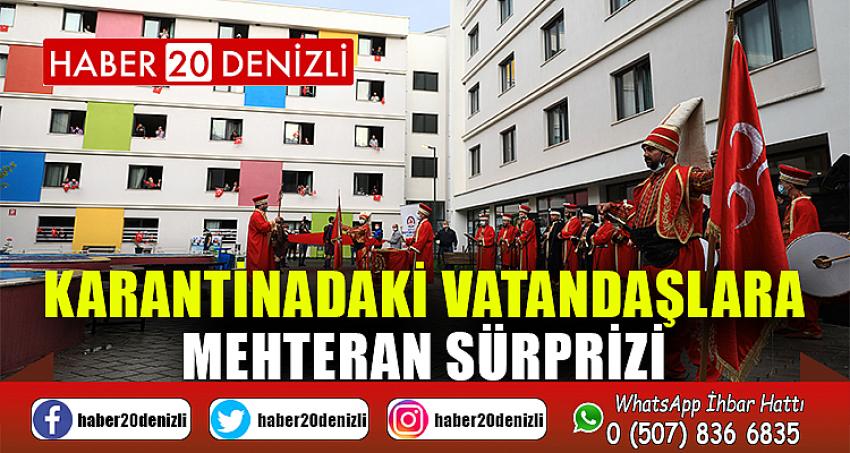 Karantinadaki vatandaşlara mehteran sürprizi