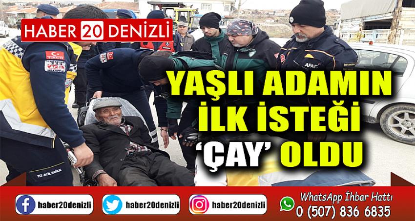 Kaybolduktan 20 saat sonra bulunan yaşlı adamın ilk isteği ‘çay’ oldu