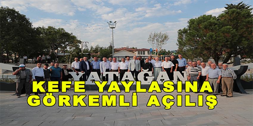 KEFE YAYLASI’NA GÖRKEMLİ AÇILIŞ