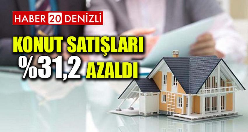 Konut satışları 31,2 azaldı