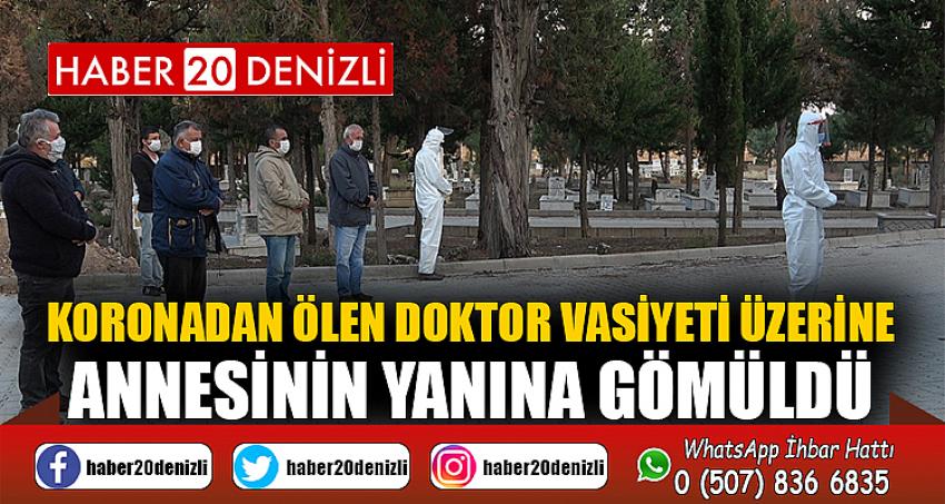 Koronadan ölen doktor vasiyeti üzerine annesinin yanına gömüldü