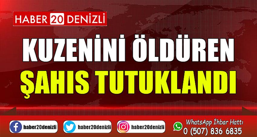 Kuzenini öldüren şahıs tutuklandı