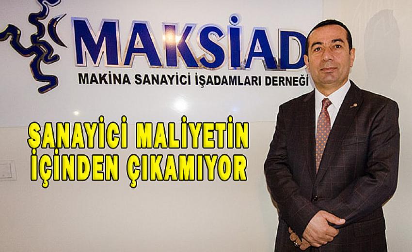 SANAYİCİ MALİYETİN İÇİNDEN ÇIKAMIYOR