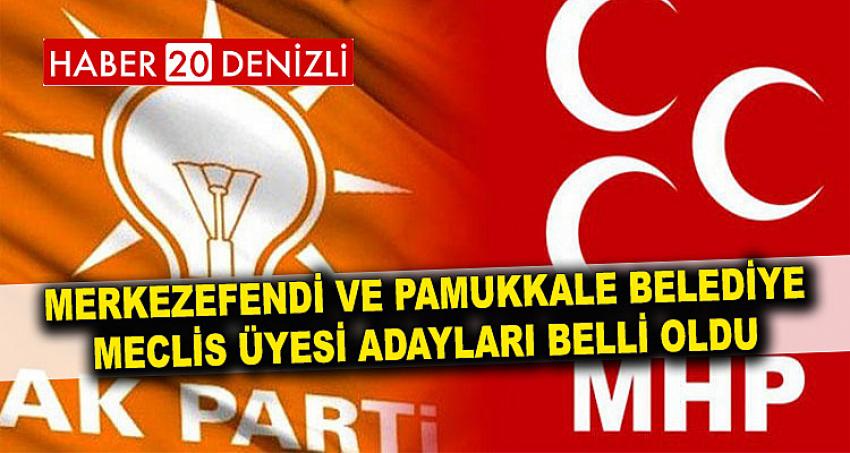 MERKEZEFENDİ BELEDİYE VE PAMUKKALE BELEDİYE MECLİS ÜYESİ ADAYLARI BELLİ OLDU