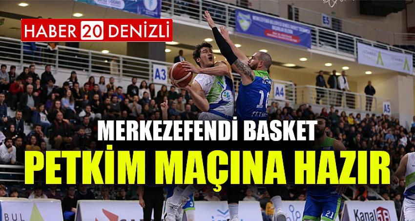 MERKEZEFENDİ BASKET PETKİM MAÇINA HAZIR