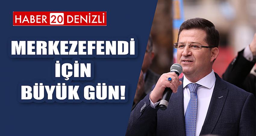 MERKEZEFENDİ İÇİN BÜYÜK GÜN!