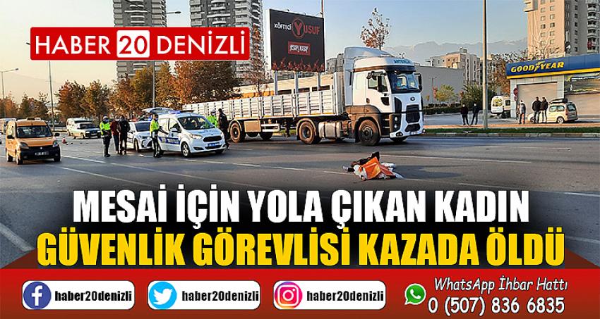 Mesai için yola çıkan kadın güvenlik görevlisi kazada öldü