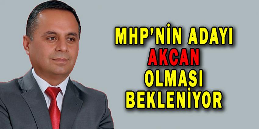 MHP'NİN ADAYI AKCAN OLMASI BEKLENİYOR