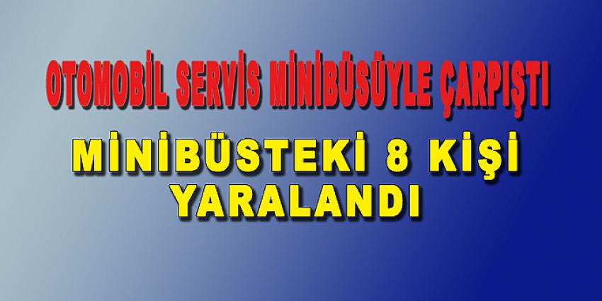 MİNİBÜSTEKİ 8 KİŞİ YARALANDI