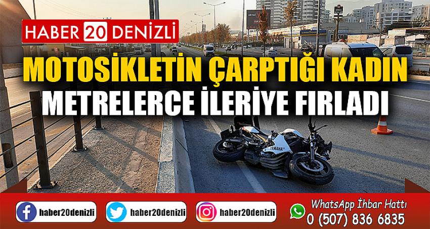 Motosikletin çarptığı kadın metrelerce ileriye fırladı