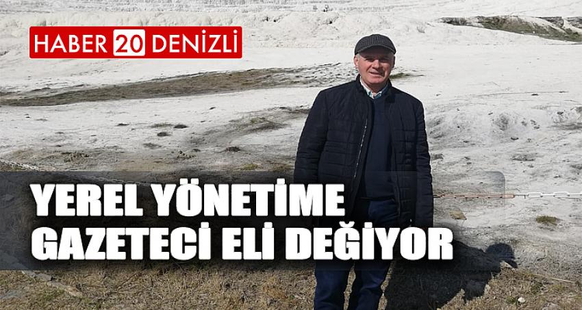 YEREL YÖNETİME GAZETECİ ELİ DEĞİYOR