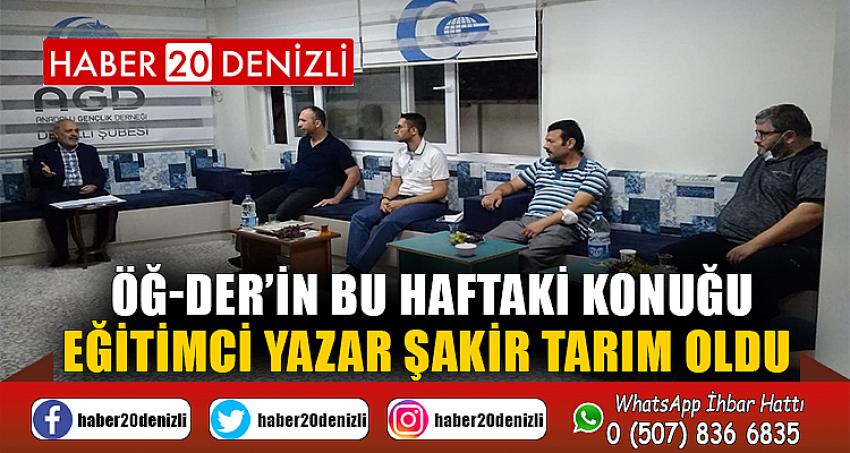 ÖĞ-DER’İN BU HAFTAKİ KONUĞU EĞİTİMCİ YAZAR ŞAKİR TARIM OLDU