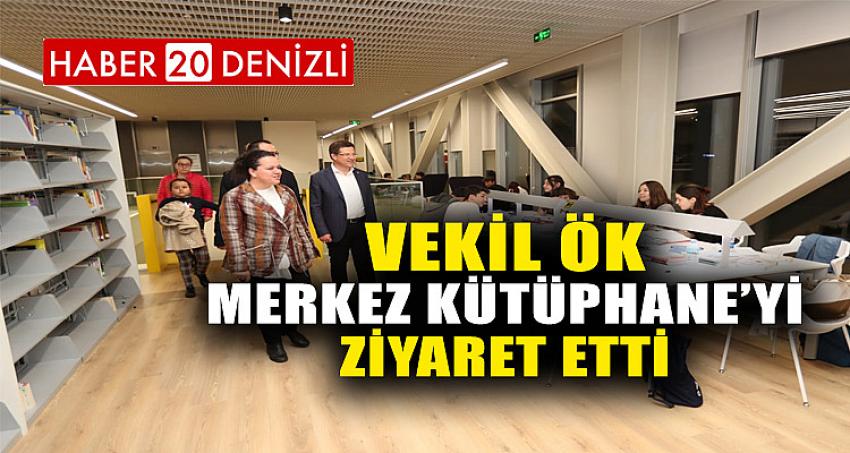 VEKİL ÖK MERKEZ KÜTÜPHANE’Yİ ZİYARET ETTİ