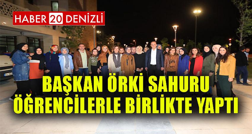 BAŞKAN ÖRKİ SAHURU ÖĞRENCİLERLE BİRLİKTE YAPTI