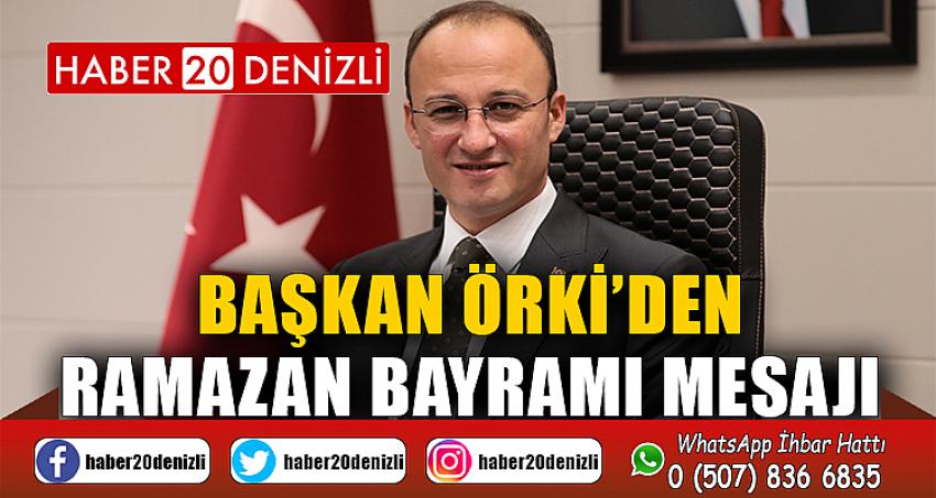 BAŞKAN ÖRKİ’DEN RAMAZAN BAYRAMI MESAJI